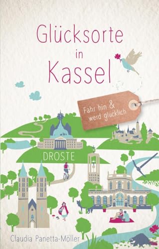 Glücksorte in Kassel: Fahr hin & werd glücklich: Fahr hin und werd glücklich von Droste Verlag